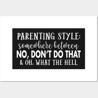 Parenting style Somewhere between No, don't do that & oh What the hell Posters and Art